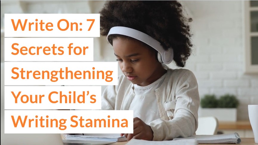 Write On: 7 Secrets for Strengthening Your Child’s Writing Stamina