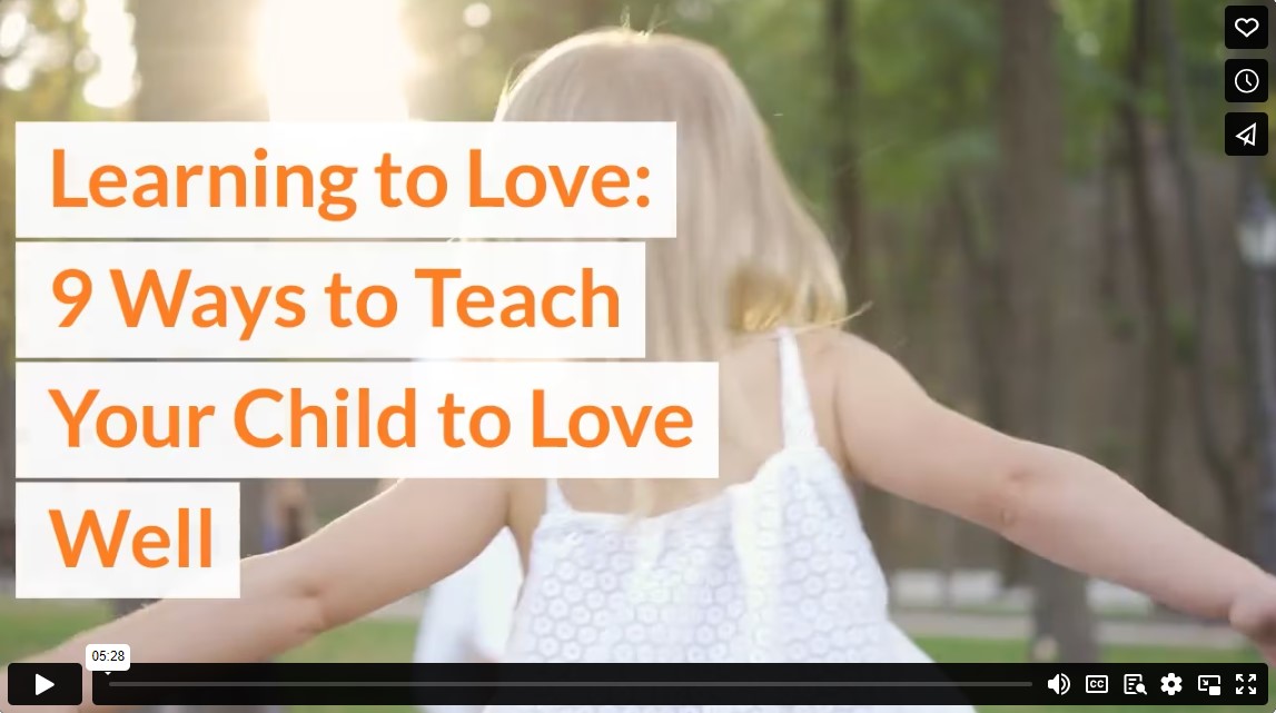 Learning To Love: 9 Ways To Teach Your Child To Love Well